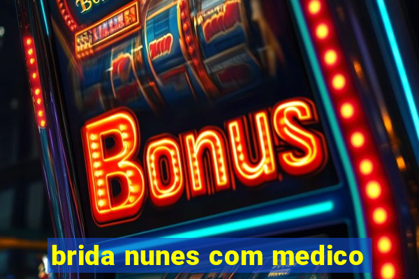 brida nunes com medico